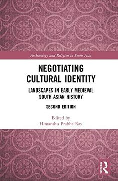 portada Negotiating Cultural Identity: Landscapes in Early Medieval South Asian History (Archaeology and Religion in South Asia) (en Inglés)