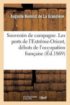 portada Souvenirs de Campagne. Les Ports de l'Extrême-Orient, Débuts de l'Occupation Française: En Cochinchine (en Francés)