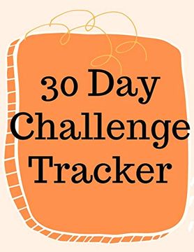 portada 30 day Challenge Tracker. Habits are the Most Important When it Comes to Live a Happy and Fulfilled Life, This is the Perfect Tracker to Start new Habits (en Inglés)