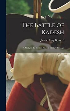 portada The Battle of Kadesh; A Study in the Earliest Known Military Strategy (en Inglés)