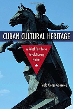 portada Cuban Cultural Heritage: A Rebel Past for a Revolutionary Nation (Cultural Heritage Studies)