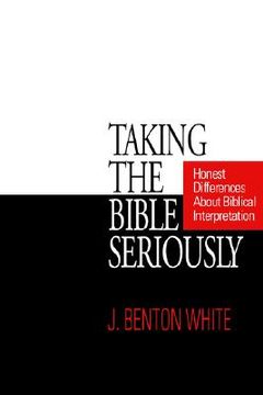 portada taking the bible seriously: honest differences about biblical interpretation (in English)