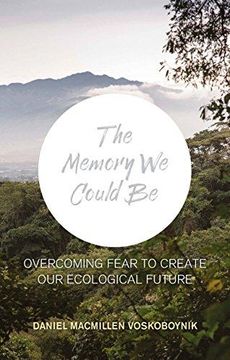 portada The The Memory We Could Be: Overcoming Fear to Create Our Ecological Future (Paperback) (en Inglés)