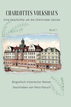 portada Charlottes Volkshaus Band 1: Eine Geschichte um die Chemnitzer Zwicke (in German)