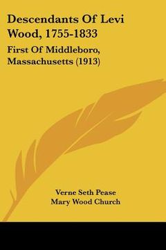 portada descendants of levi wood, 1755-1833: first of middleboro, massachusetts (1913)