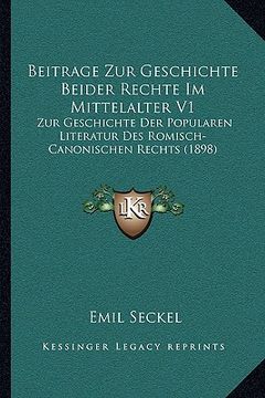portada Beitrage Zur Geschichte Beider Rechte Im Mittelalter V1: Zur Geschichte Der Popularen Literatur Des Romisch-Canonischen Rechts (1898) (en Alemán)