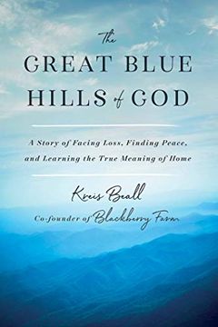 portada The Great Blue Hills of God: A Story of Facing Loss, Finding Peace, and Learning the True Meaning of Home (en Inglés)