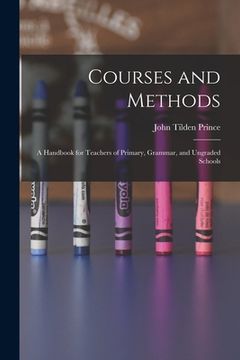 portada Courses and Methods: A Handbook for Teachers of Primary, Grammar, and Ungraded Schools (en Inglés)