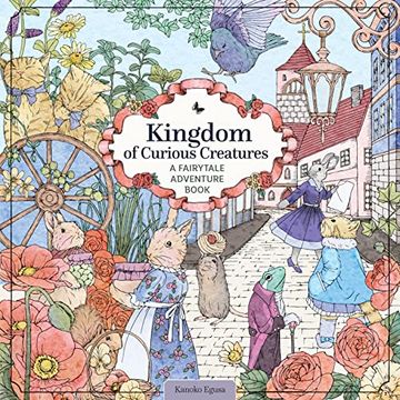 portada Kingdom of Curious Creatures: A Fairytale Adventure Book (Design Originals) Adult Coloring Book With 74 Line art Designs of Whimsical Scenes and Personified Animals in a Charming and Magical Setting 