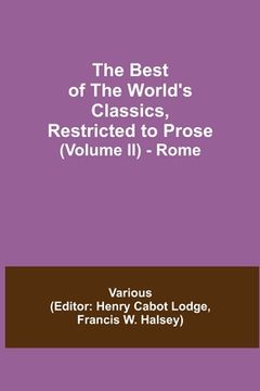 portada The Best of the World's Classics, Restricted to Prose (Volume II) - Rome (in English)