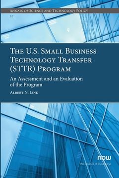 portada The U.S. Small Business Technology Transfer (STTR) Program: An Assessment and an Evaluation of the Program (en Inglés)