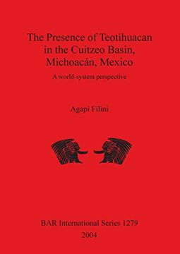 portada The Presence of Teotihuacan in the Cuitzeo Basin, Michoacán, Mexico: A world-system perspective (BAR International Series)