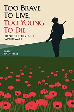 portada Too Brave to Live, Too Young to Die: Teenage Heroes from World War I (en Inglés)