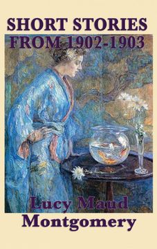 portada The Short Stories of Lucy Maud Montgomery From 1902-1903 