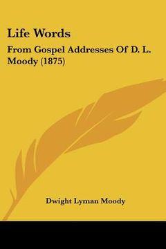 portada life words: from gospel addresses of d. l. moody (1875) (in English)