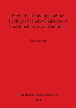 portada Predictive Modeling and the Ecology of Hunter-Gatherers of the Boreal Forest of Manitoba (BAR International Series)