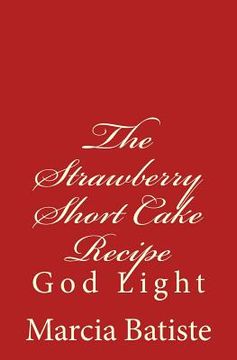portada The Strawberry Short Cake Recipe: God Light (en Inglés)
