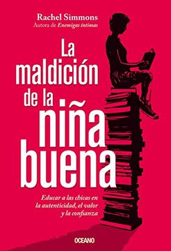 portada Maldicion de la Niña Buena Educar a las Chicas en la Autenticidad el Valor y la Confianza (in Spanish)