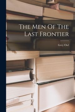 portada The Men Of The Last Frontier (in English)