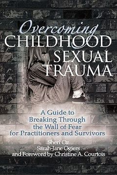 portada overcoming childhood sexual trauma: a guide to breaking through the wall of fear for practitioners and survivors (in English)