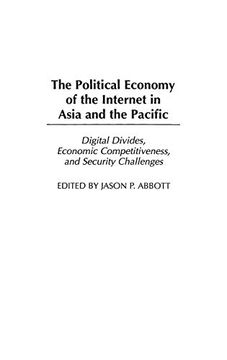 portada The Political Economy of the Internet in Asia and the Pacific: Digital Divides, Economic Competitiveness, and Security Challenges (en Inglés)