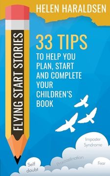 portada Flying Start Stories: 33 Tips to Help You Plan, Start and Complete Your Children's Book (en Inglés)