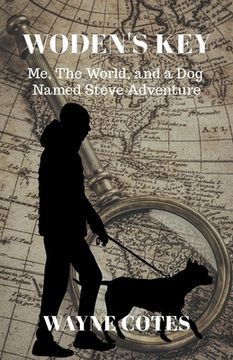 portada Woden's Key: Me, the World, and a Dog Named Steve Adventure (en Inglés)