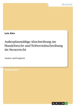 portada Außerplanmäßige Abschreibung im Handelsrecht und Teilwertabschreibung im Steuerrecht: Analyse und Vergleich (en Alemán)