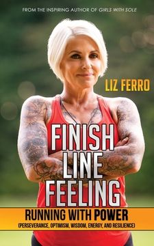 portada Finish Line Feeling: Running With Power (Perseverance, Optimism, Wisdom, Energy, and Resilience) (en Inglés)