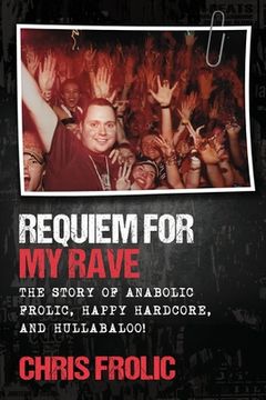 portada Requiem For My Rave: The Story of Anabolic Frolic, Happy Hardcore, and Hullabaloo! (in English)