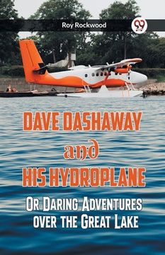 portada Dave Dashaway And His Hydroplane Or Daring Adventures Over The Great Lake (en Inglés)