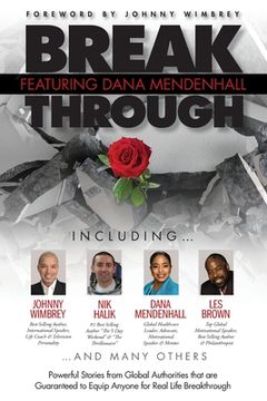 portada Break Through Featuring Dana L. Mendenhall: Powerful Stories from Global Authorities that are Guaranteed to Equip Anyone for Real Life Breakthroughs