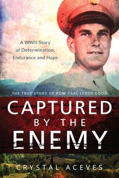 portada Captured by the Enemy: The True Story of POW Carl Leroy Good (en Inglés)
