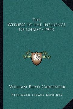portada the witness to the influence of christ (1905) (en Inglés)