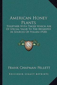 portada american honey plants: together with those which are of special value to the beekeeper as sources of pollen (1920) (in English)