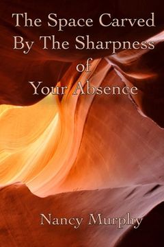 portada The Space Carved by the Sharpness of Your Absence (en Inglés)