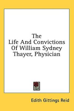 portada the life and convictions of william sydney thayer, physician (en Inglés)
