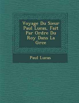 portada Voyage Du Sieur Paul Lucas, Fait Par Ordre Du Roy Dans La Grce (French Edition)