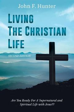 portada Living the Christian Life: Are You Ready for a Supernatural and Spiritual Life with Jesus? (en Inglés)