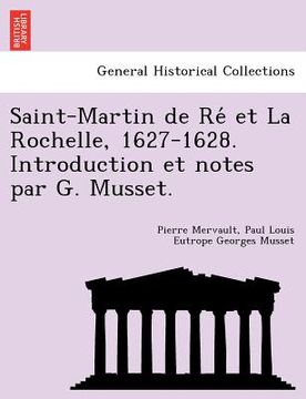 portada Saint-Martin de Re Et La Rochelle, 1627-1628. Introduction Et Notes Par G. Musset. (en Francés)