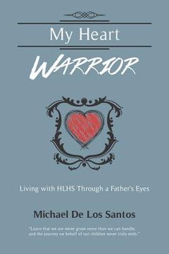 portada my heart warrior: living with hlhs through a father's eyes (en Inglés)