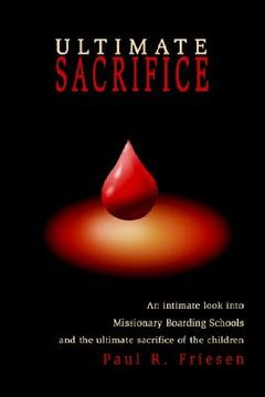 portada ultimate sacrifice: an intimate look into missionary boarding schools and the ultimate sacrifice of the children (en Inglés)