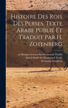 portada Histoire des rois des Perses. Texte arabe publié et traduit par H. Zotenberg (en Francés)