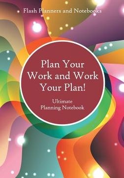 portada Plan Your Work and Work Your Plan! Ultimate Planning Notebook (en Inglés)