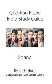 portada Question-based Bible Study Guide--Boring: Good Questions Have Groups Talking