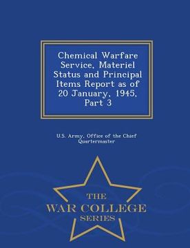 portada Chemical Warfare Service, Materiel Status and Principal Items Report as of 20 January, 1945, Part 3 - War College Series (en Inglés)