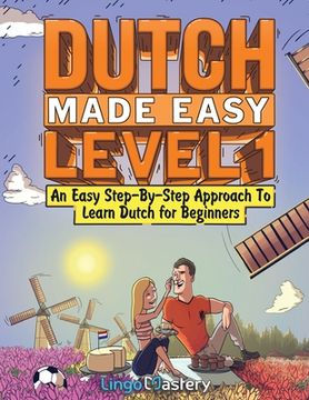 portada Dutch Made Easy Level 1: An Easy Step-By-Step Approach To Learn Dutch for Beginners (Textbook + Workbook Included) (en Inglés)