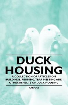 portada duck housing - a collection of articles on buildings, penning, trap nesting and other aspects of duck housing (in English)