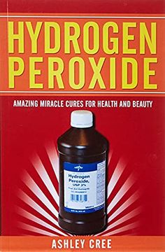 portada Hydrogen Peroxide: Amazing Miracle Cures for Health and Beauty (en Inglés)