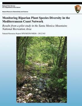 portada Monitoring Riparian Plant Species Diversity in the Mediterranean Coast Network: Results from a Pilot Study in the Santa Monica Mountains National Recr (en Inglés)